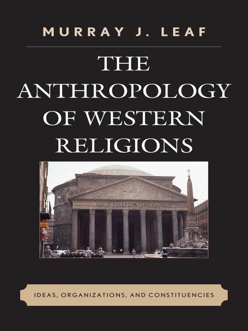 Title details for The Anthropology of Western Religions by Murray J. Leaf - Available